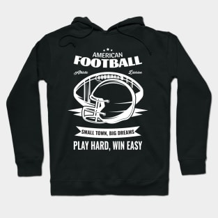 American Football Small Town, Big Dreams Play Hard, Win Easy Hoodie